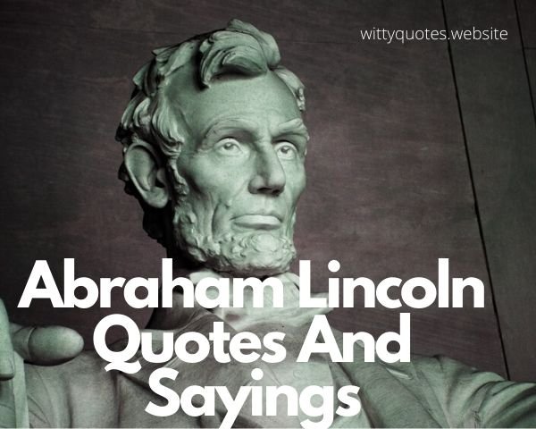 Abraham Lincoln Quotes And Sayings