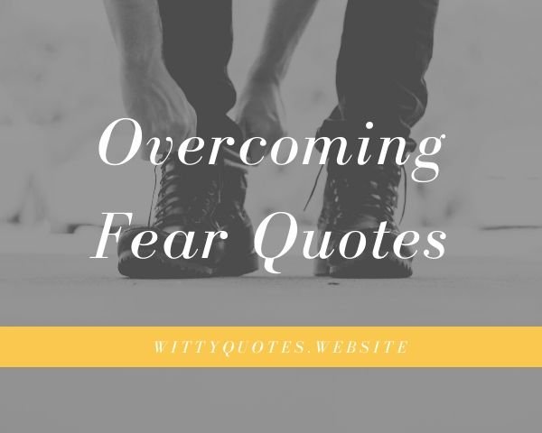 Overcoming Fear Quotes