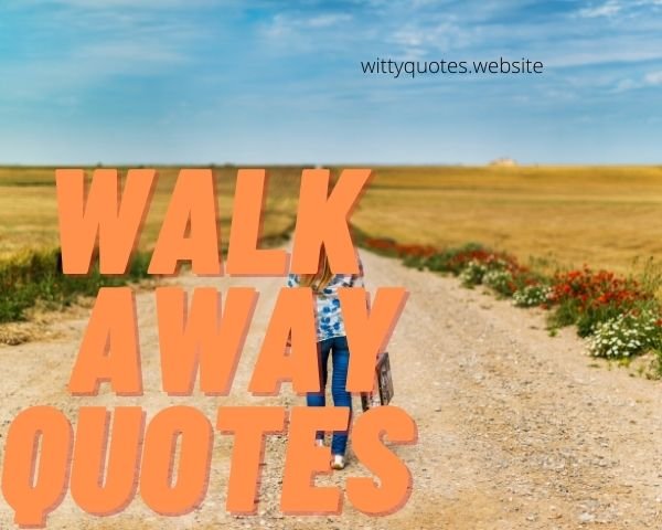 Walk Away Quotes