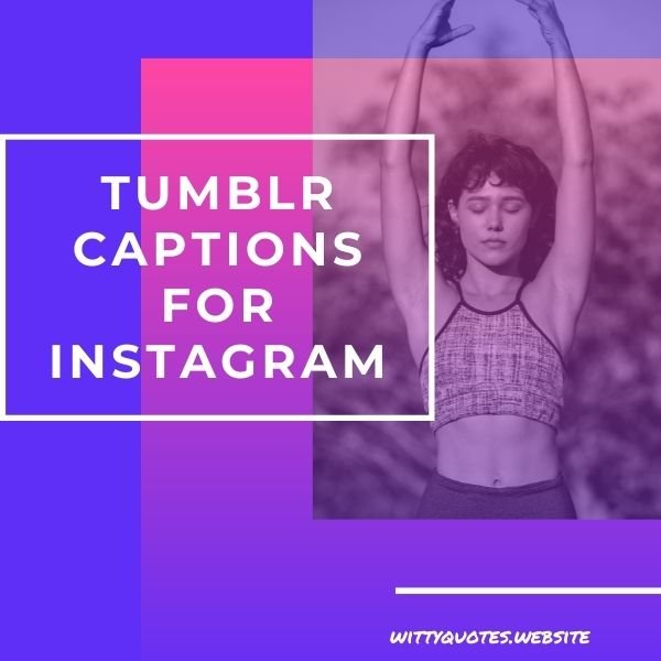 Tumblr Captions For Instagram