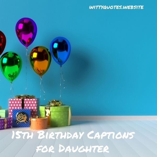 15th Birthday Captions for Daughter