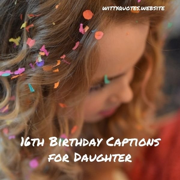 16th Birthday Captions for Daughter