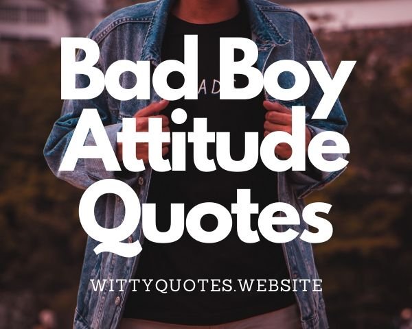 Bad Boy Attitude Quotes