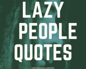 121+ Lazy Quotes: Best Motivational Lazy People Quotes on Laziness
