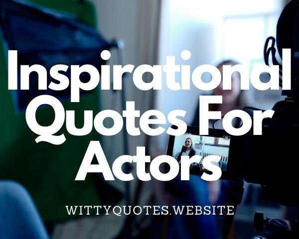 Inspirational Quotes For Actors