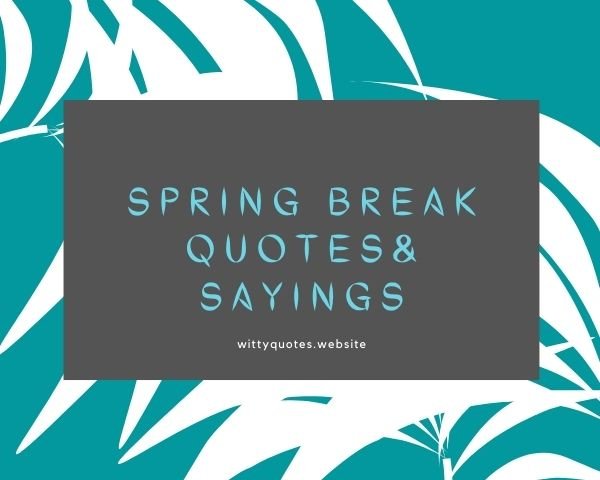 Spring Break Quotes