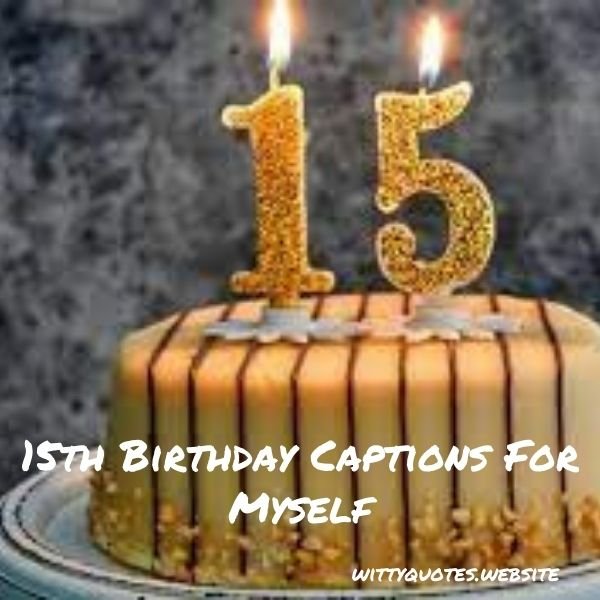 15th Birthday Captions for Myself
