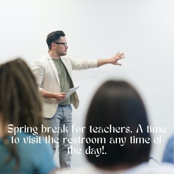 Spring Break Quotes For Teachers